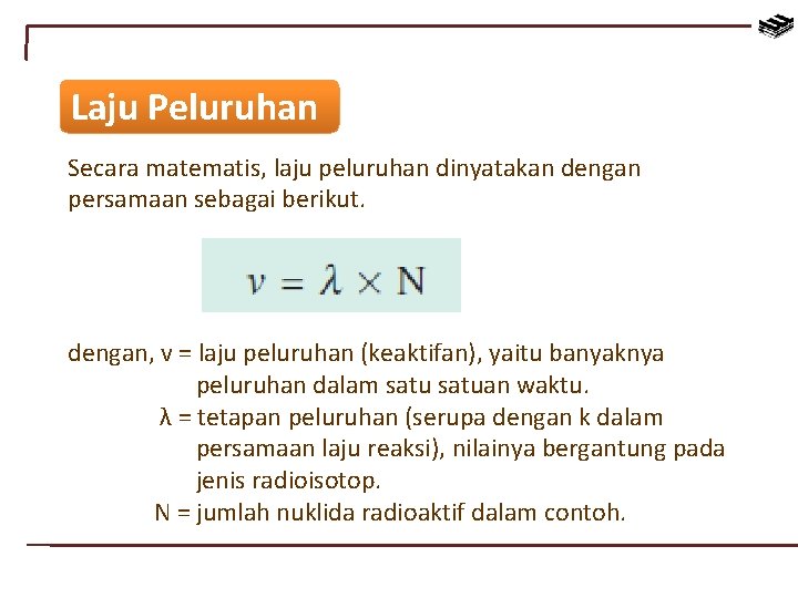 Laju Peluruhan Secara matematis, laju peluruhan dinyatakan dengan persamaan sebagai berikut. dengan, v =