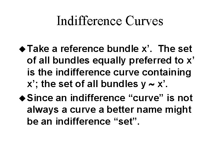 Indifference Curves u Take a reference bundle x’. The set of all bundles equally