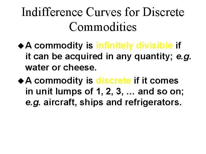 Indifference Curves for Discrete Commodities u. A commodity is infinitely divisible if it can