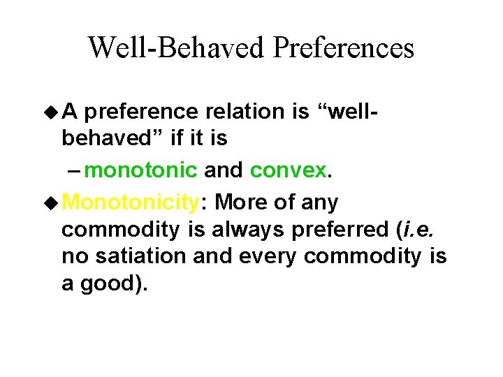 Well-Behaved Preferences u. A preference relation is “wellbehaved” if it is – monotonic and