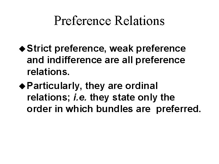 Preference Relations u Strict preference, weak preference and indifference are all preference relations. u