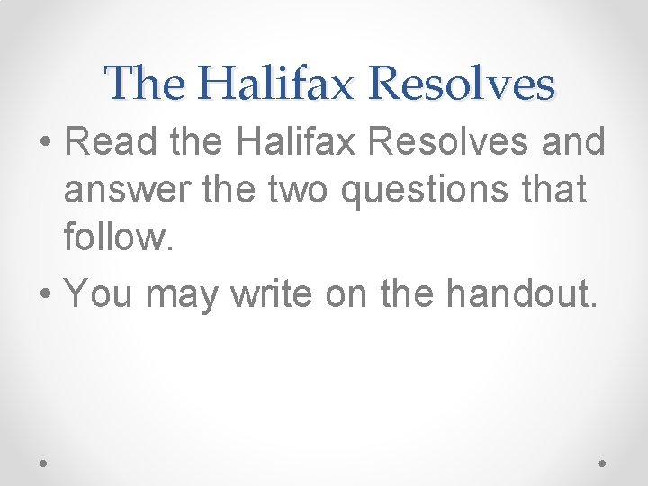 The Halifax Resolves • Read the Halifax Resolves and answer the two questions that