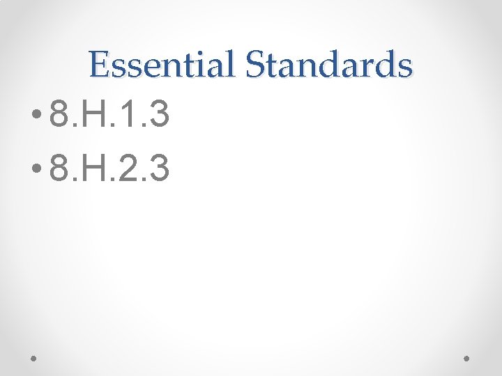 Essential Standards • 8. H. 1. 3 • 8. H. 2. 3 