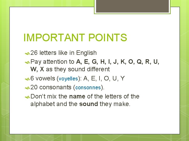 IMPORTANT POINTS 26 letters like in English Pay attention to A, E, G, H,