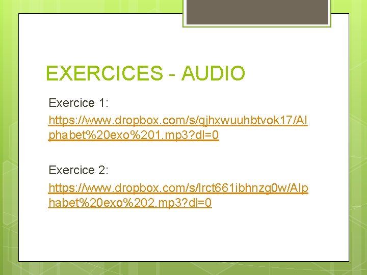 EXERCICES - AUDIO Exercice 1: https: //www. dropbox. com/s/qjhxwuuhbtvok 17/Al phabet%20 exo%201. mp 3?