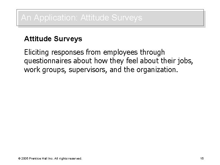 An Application: Attitude Surveys Eliciting responses from employees through questionnaires about how they feel