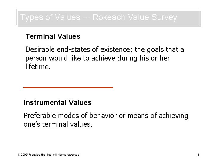 Types of Values –- Rokeach Value Survey Terminal Values Desirable end-states of existence; the