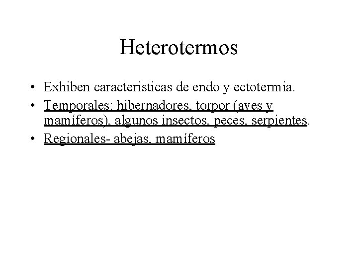Heterotermos • Exhiben caracteristicas de endo y ectotermia. • Temporales: hibernadores, torpor (aves y