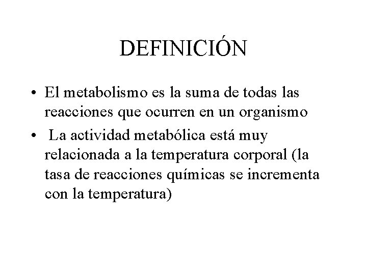 DEFINICIÓN • El metabolismo es la suma de todas las reacciones que ocurren en
