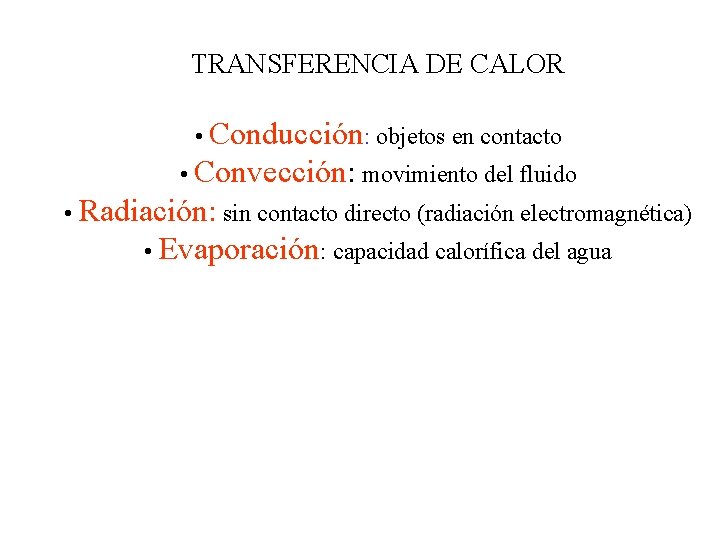 TRANSFERENCIA DE CALOR • Conducción: objetos en contacto • Convección: movimiento del fluido •