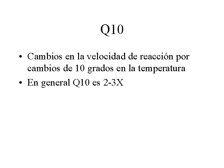 Q 10 • Cambios en la velocidad de reacción por cambios de 10 grados