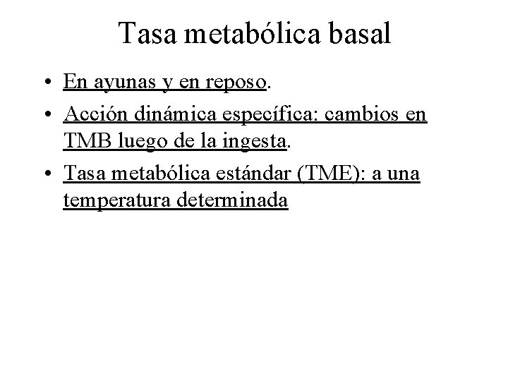 Tasa metabólica basal • En ayunas y en reposo. • Acción dinámica específica: cambios