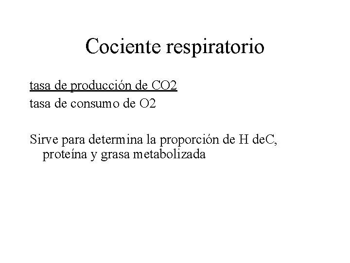 Cociente respiratorio tasa de producción de CO 2 tasa de consumo de O 2