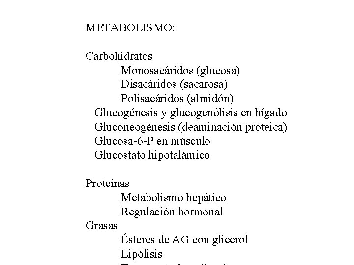 METABOLISMO: Carbohidratos Monosacáridos (glucosa) Disacáridos (sacarosa) Polisacáridos (almidón) Glucogénesis y glucogenólisis en hígado Gluconeogénesis