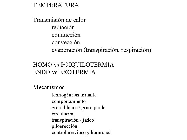 TEMPERATURA Transmisión de calor radiación conducción convección evaporación (transpiración, respiración) HOMO vs POIQUILOTERMIA ENDO