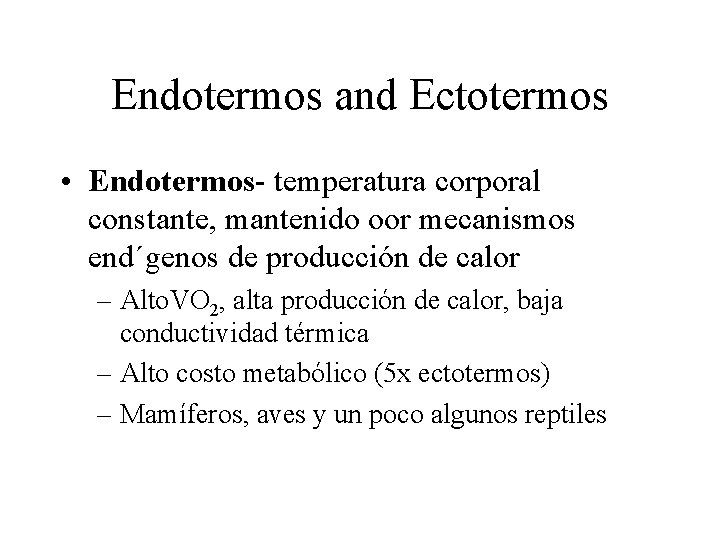 Endotermos and Ectotermos • Endotermos- temperatura corporal constante, mantenido oor mecanismos end´genos de producción