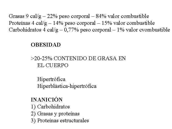 Grasas 9 cal/g – 22% peso corporal – 84% valor combustible Proteínas 4 cal/g