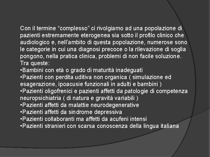 Con il termine “complesso” ci rivolgiamo ad una popolazione di pazienti estremamente eterogenea sia