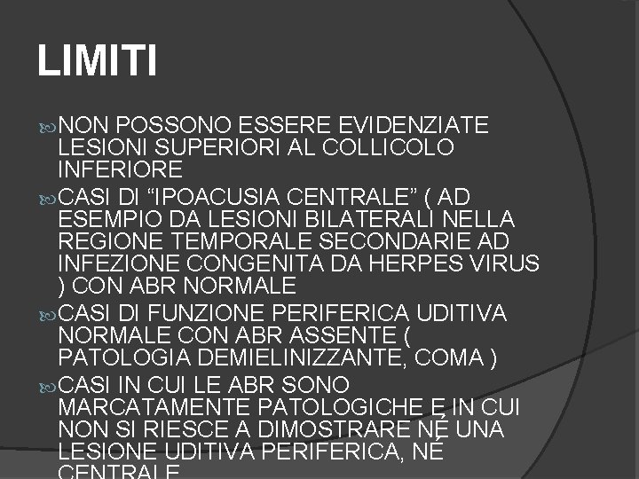 LIMITI NON POSSONO ESSERE EVIDENZIATE LESIONI SUPERIORI AL COLLICOLO INFERIORE CASI DI “IPOACUSIA CENTRALE”