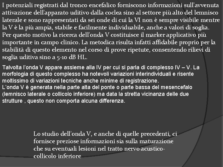 I potenziali registrati dal tronco encefalico forniscono informazioni sull’avvenuta attivazione dell’apparato uditivo dalla coclea