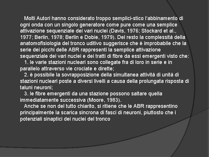 Molti Autori hanno considerato troppo semplici stico l‘abbinamento di ogni onda con un singolo