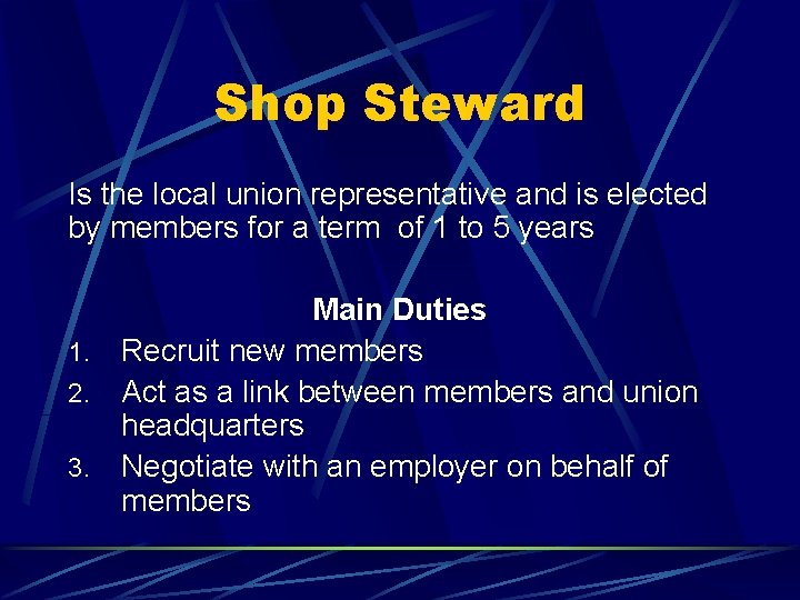 Shop Steward Is the local union representative and is elected by members for a