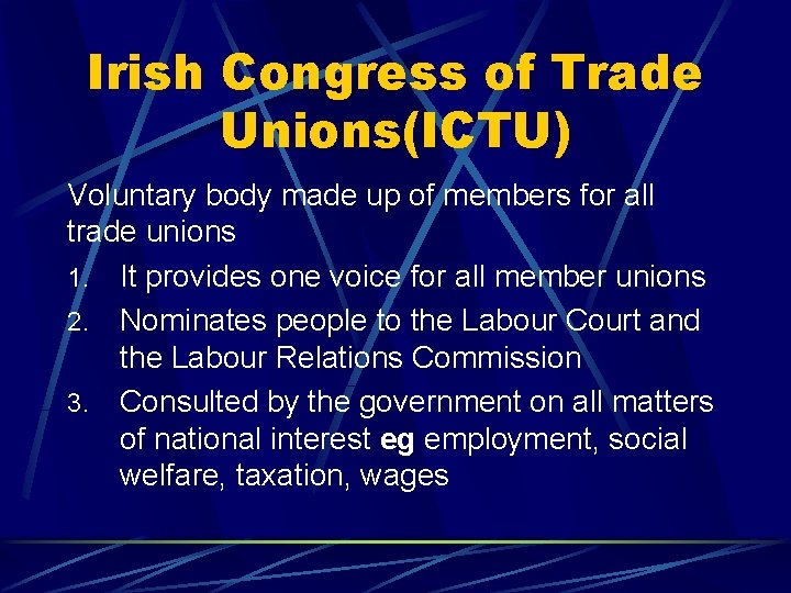 Irish Congress of Trade Unions(ICTU) Voluntary body made up of members for all trade