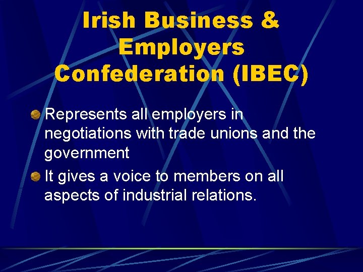 Irish Business & Employers Confederation (IBEC) Represents all employers in negotiations with trade unions