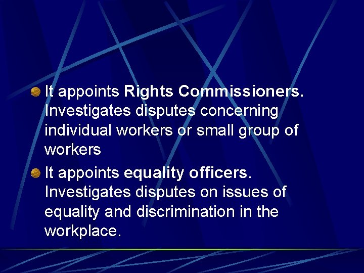 It appoints Rights Commissioners. Investigates disputes concerning individual workers or small group of workers