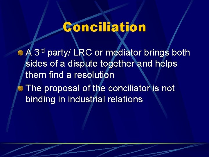 Conciliation A 3 rd party/ LRC or mediator brings both sides of a dispute