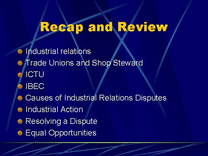 Recap and Review Industrial relations Trade Unions and Shop Steward ICTU IBEC Causes of