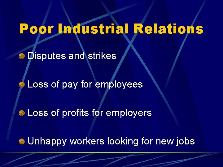 Poor Industrial Relations Disputes and strikes Loss of pay for employees Loss of profits