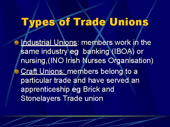 Types of Trade Unions Industrial Unions: members work in the same industry eg banking