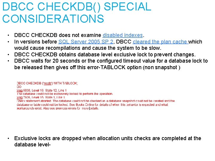 DBCC CHECKDB() SPECIAL CONSIDERATIONS • DBCC CHECKDB does not examine disabled indexes. • In