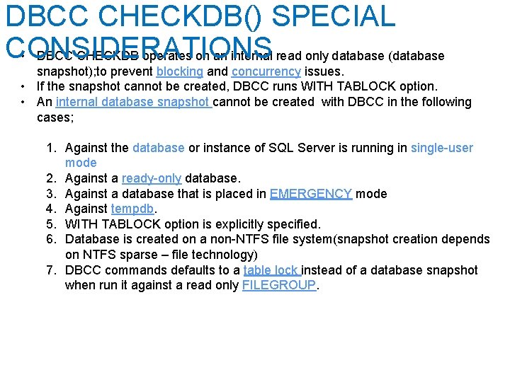 DBCC CHECKDB() SPECIAL CONSIDERATIONS • DBCC CHECKDB operates on an internal read only database