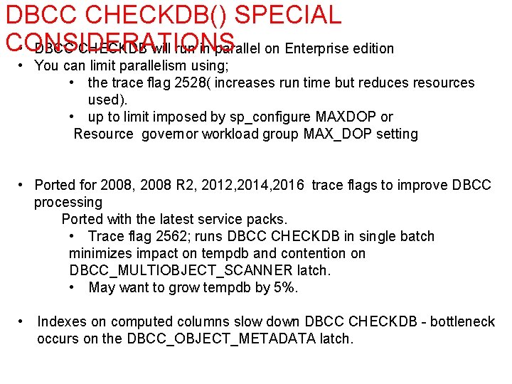 DBCC CHECKDB() SPECIAL CONSIDERATIONS • DBCC CHECKDB will run in parallel on Enterprise edition