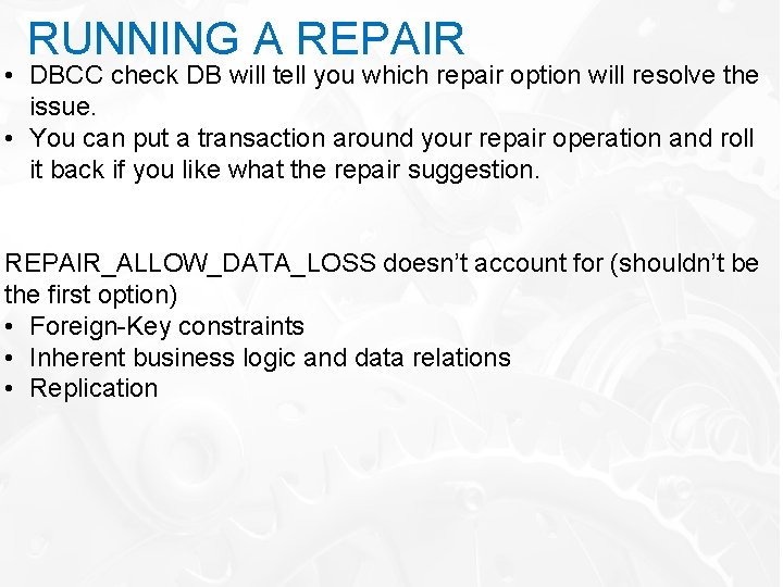RUNNING A REPAIR • DBCC check DB will tell you which repair option will