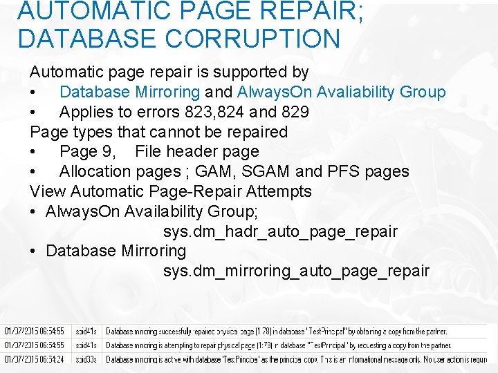 AUTOMATIC PAGE REPAIR; DATABASE CORRUPTION Automatic page repair is supported by • Database Mirroring