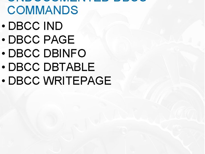 UNDOCUMENTED DBCC COMMANDS • DBCC IND • DBCC PAGE • DBCC DBINFO • DBCC