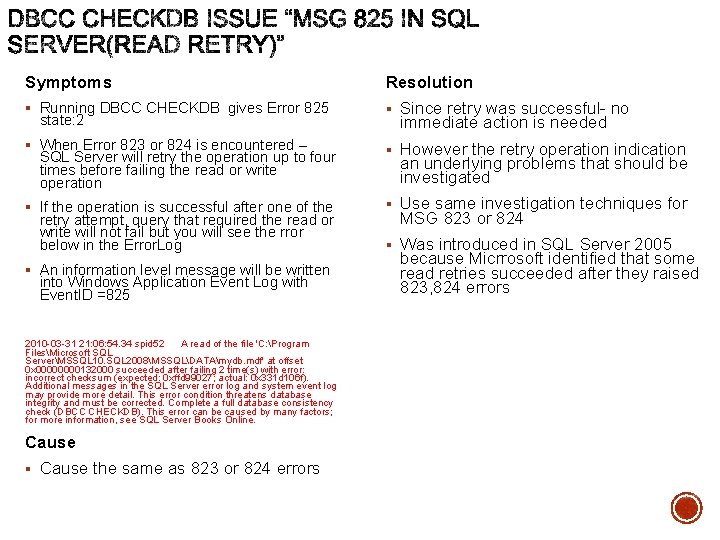 Symptoms Resolution § Running DBCC CHECKDB gives Error 825 § Since retry was successful-