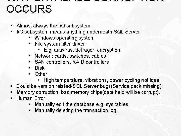 WHY DATABASE CORRUPTION OCCURS • Almost always the I/O subsystem • I/O subsystem means