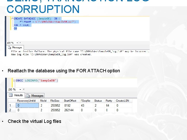 DEMO; TRANSACTION LOG CORRUPTION • Reattach the database using the FOR ATTACH option •