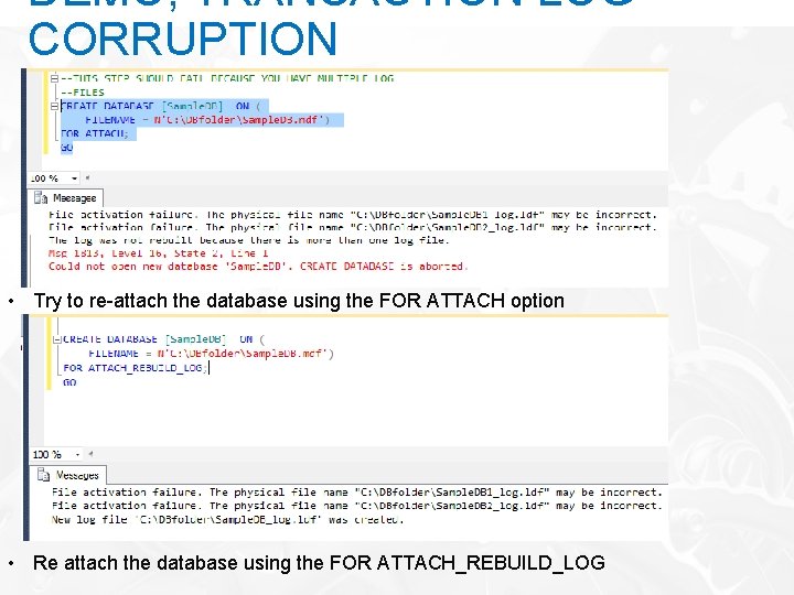 DEMO; TRANSACTION LOG CORRUPTION • Try to re-attach the database using the FOR ATTACH