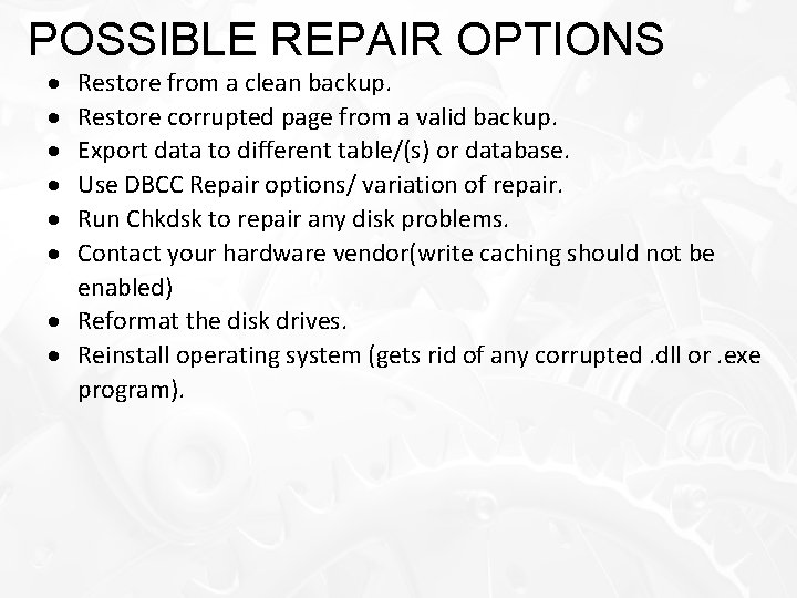 POSSIBLE REPAIR OPTIONS Restore from a clean backup. Restore corrupted page from a valid