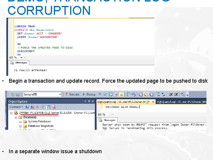 DEMO; TRANSACTION LOG CORRUPTION • Begin a transaction and update record. Force the updated