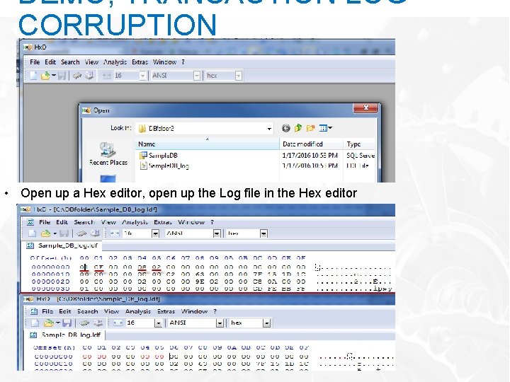 DEMO; TRANSACTION LOG CORRUPTION • Open up a Hex editor, open up the Log