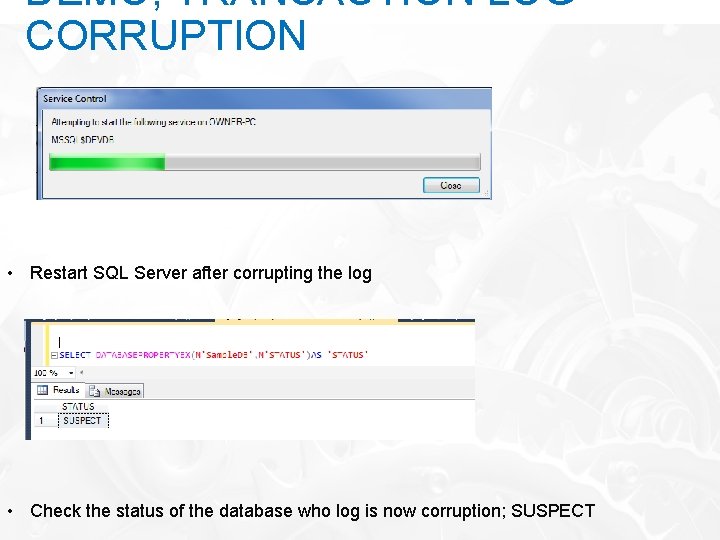 DEMO; TRANSACTION LOG CORRUPTION • Restart SQL Server after corrupting the log • Check