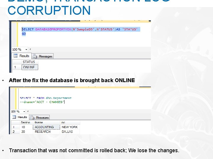 DEMO; TRANSACTION LOG CORRUPTION • After the fix the database is brought back ONLINE
