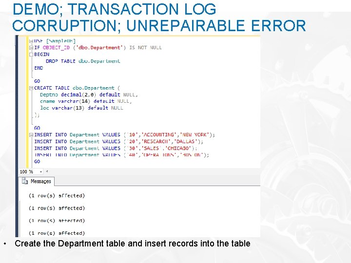DEMO; TRANSACTION LOG CORRUPTION; UNREPAIRABLE ERROR • Create the Department table and insert records