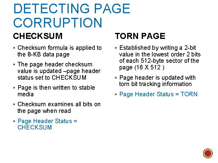 DETECTING PAGE CORRUPTION CHECKSUM TORN PAGE § Checksum formula is applied to § Established